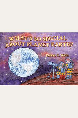 What's So Special About Planet Earth? What's So Special About Planet Earth?