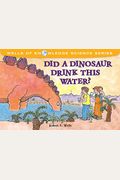 Did A Dinosaur Drink This Water? (Wells Of Knowledge Science Series)