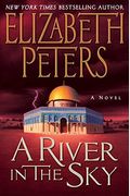A River In The Sky: An Amelia Peabody Novel Of Suspense (Amelia Peabody Series)