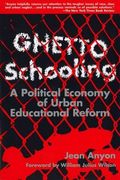 Ghetto Schooling: A Political Economy of Urban Educational Reform