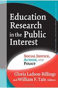 Education Research in the Public Interest: Social Justice, Action, And Policy (Multicultural Education (Paper)) (Multicultural Education Series)