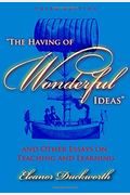 The Having Of Wonderful Ideas And Other Essays On Teaching And Learning