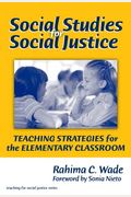 Social Studies For Social Justice: Teaching Strategies For The Elementary Classroom
