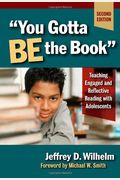 You Gotta BE the Book: Teaching Engaged and Reflective Reading with Adolescents