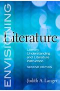 Envisioning Literature: Literary Understanding And Literature Instruction