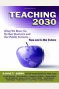 Teaching 2030: What We Must Do For Our Students And Our Public Schools--Now And In The Future