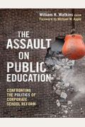 The Assault On Public Education: Confronting The Politics Of Corporate School Reform (0) (Teaching For Social Justice) (Teaching For Social Justice (Paperback))