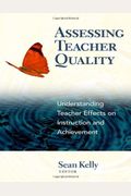 Assessing Teacher Quality: Understanding Teacher Effects on Instruction and Achievement