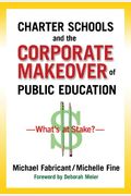 Charter Schools And The Corporate Makeover Of Public Education: What's At Stake?