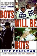 Boys Will Be Boys: The Glory Days And Party Nights Of The Dallas Cowboys Dynasty