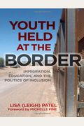 Youth Held At The Border: Immigration, Education, And The Politics Of Inclusion