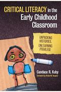 Critical Literacy In The Early Childhood Classroom: Unpacking Histories, Unlearning Privilege (Language & Literacy Series) (Language And Literacy Series)