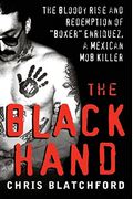 The Black Hand: The Bloody Rise And Redemption Of Boxer Enriquez, A Mexican Mob Killer
