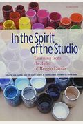 In The Spirit Of The Studio: Learning From The Atelier Of Reggio Emilia