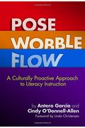 Pose, Wobble, Flow: A Culturally Proactive Approach To Literacy Instruction (Language And Literacy)