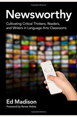 Newsworthy--Cultivating Critical Thinkers, Readers, And Writers In Language Arts Classrooms (Language And Literacy) Newsworthy--Cultivating Critical Thinkers, Readers, And Writers In Language Arts Classrooms (Language And Literacy)