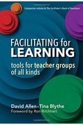 Facilitating For Learning: Tools For Teacher Groups Of All Kinds