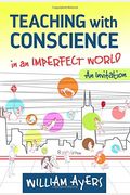 Teaching With Conscience In An Imperfect World: An Invitation (Teaching For Social Justice)