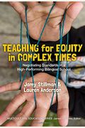 Teaching For Equity In Complex Times: Negotiating Standards In A High-Performing Bilingual School