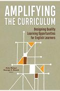 Amplifying The Curriculum: Designing Quality Learning Opportunities For English Learners (Language And Literacy Series)