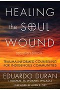 Healing The Soul Wound: Trauma-Informed Counseling For Indigenous Communities (Multicultural Foundations Of Psychology And Counseling Series)