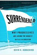 Surrendered: Why Progressives Are Losing The Biggest Battles In Education