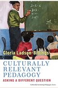 Culturally Relevant Pedagogy: Asking A Different Question