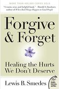 Forgive And Forget: Healing The Hurts We Don't Deserve