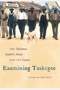 Examining Tuskegee: The Infamous Syphilis Study And Its Legacy
