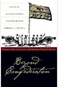 Beyond Confederation: Origins of the Constitution and American National Identity