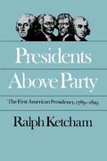 Presidents Above Party: The First American Presidency, 1789-1829