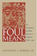 Foul Means: The Formation of a Slave Society in Virginia, 1660-1740