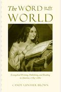 The Word in the World: Evangelical Writing, Publishing, and Reading in America, 1789-1880