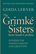 The Grimke Sisters From South Carolina: Pioneers For Woman's Rights And Abolition