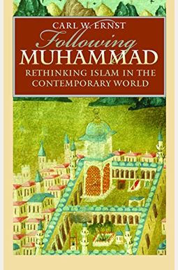 Following Muhammad: Rethinking Islam In The Contemporary World Following Muhammad: Rethinking Islam In The Contemporary World