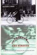 The Freedom of the Streets: Work, Citizenship, and Sexuality in a Gilded Age City