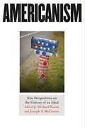 Americanism: New Perspectives On The History Of An Ideal