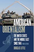American Orientalism: The United States And The Middle East Since 1945