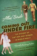 Coming Out Under Fire: The History Of Gay Men And Women In World War Ll
