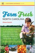 Farm Fresh North Carolina: The Go-To Guide to Great Farmers' Markets, Farm Stands, Farms, Apple Orchards, U-Picks, Kids' Activities, Lodging, Din