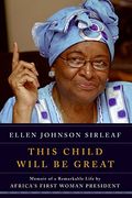 This Child Will Be Great: Memoir Of A Remarkable Life By Africa's First Woman President