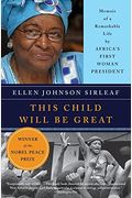 This Child Will Be Great: Memoir Of A Remarkable Life By Africa's First Woman President