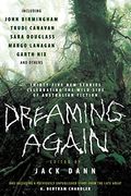 Dreaming Again: Thirty-Five New Stories Celebrating The Wild Side Of Australian Fiction