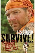 Survive: Essential Skills And Tactics To Get You Out Of Anywhere--Alive