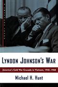 Lyndon Johnson's War: America's Cold War Crusade In Vietnam, 1945-1968 (Hill And Wang Critical Issues)
