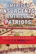 American Insurgents, American Patriots: The Revolution Of The People