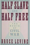 Half Slave And Half Free: The Roots Of Civil War