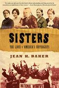Sisters: The Lives Of America's Suffragists