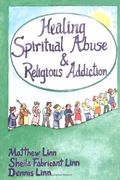 Healing Spiritual Abuse and Religious Addiction