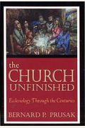 The Church Unfinished: Ecclesiology Through The Centuries